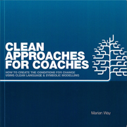 Clean Approaches for Coaches: How to Create the Conditions for Change Using Clean Language and Symbolic Modelling