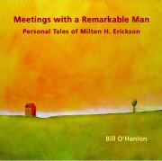 Meetings with a Remarkable Man: Personal Tales of Milton H. Erickson