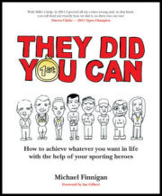 They Did You Can: How to achieve whatever you want in life with the help of your sporting heroes, 2nd Ed