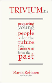 Trivium 21c:  Preparing Young People for the Future with Lessons from the Past