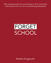 Forget School: Why young people are succeeding on their own terms and what schools can do to avoid being left behind