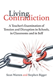 Living Contradiction: A teacher's examination of tension and disruption in schools, in classrooms and in self