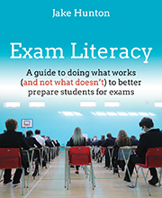 Exam Literacy: A guide for teachers and school leaders to doing what works (and not what doesn't) to better prepare students for exams