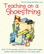 Teaching on a Shoestring: An A-Z of everyday objcts to enthuse and engage children and extend learning in the early years