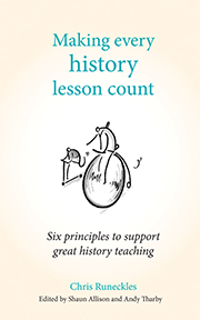 Making Every History Lesson Count: Six principles to support great history teaching