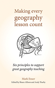 Making Every Geography Lesson Count: Six principles to support great geography teaching
