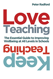 Love Teaching, Keep Teaching: The essential guide to improving well-being at all levels in schools