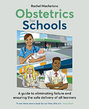 Obstetrics for Schools: A Guide to eliminating failure and ensuring the safe delivery of all learners
