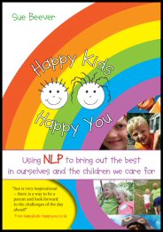 Happy Kids Happy You: Using NLP to bring out the best in ourselves and the children we care for