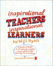 Inspirational Teachers, Inspirational Learners: A book of hope for creativity and the curriculum in the twenty first century