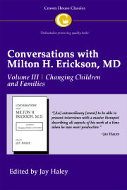 Conversations with Milton H. Erickson, MD, Vol. III, Changing Children and Famlies