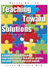 Teaching Towards Solutions: A Solution Focused Guide to Improving Student Behavior, Grades, Parental Support, and Staff Morale 