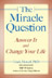 The Miracle Question: Answer It and Change Your Life 