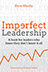 Imperfect Leadership: A book for leaders who knowthey don't know it all 