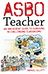 ASBO Teacher: An irreverent guide to surviving in challenging classrooms 