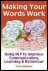 Making Your Words Work: Using NLP to Improve Communication, Learning & Behaviour 