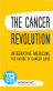 The Cancer Revolution: Integrative Medicine (IM) The Future of Cancer Care 